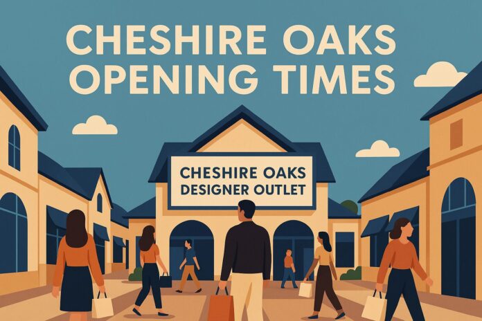 Cheshire Oaks Opening Times